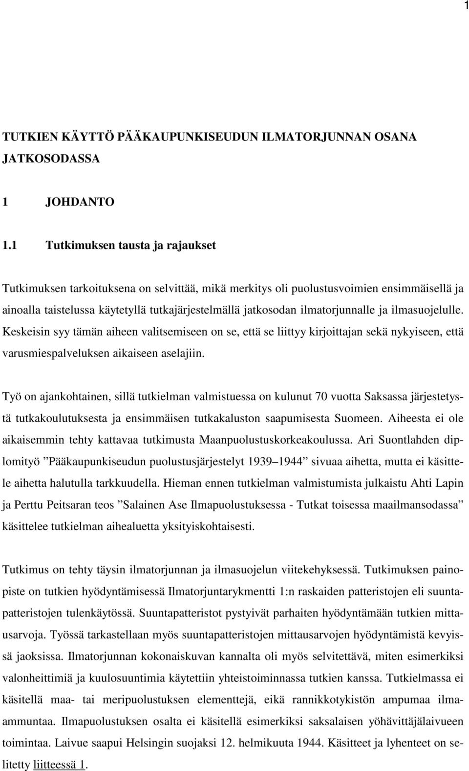 ilmatorjunnalle ja ilmasuojelulle. Keskeisin syy tämän aiheen valitsemiseen on se, että se liittyy kirjoittajan sekä nykyiseen, että varusmiespalveluksen aikaiseen aselajiin.