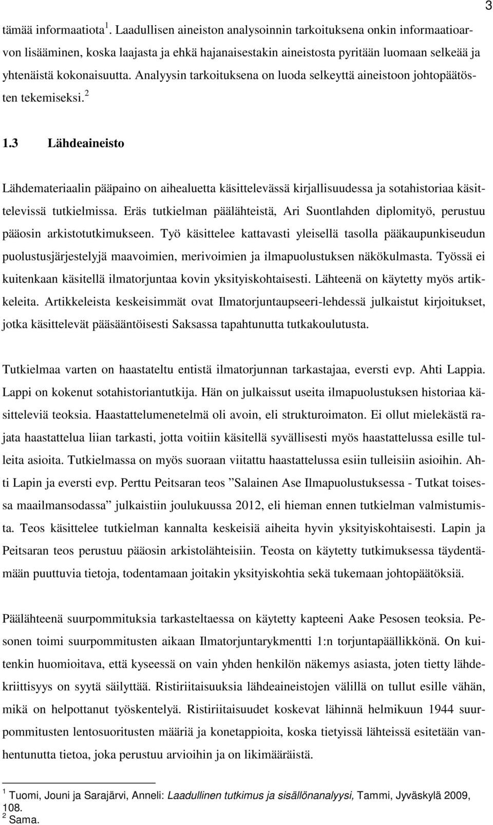 Analyysin tarkoituksena on luoda selkeyttä aineistoon johtopäätösten tekemiseksi. 2 1.