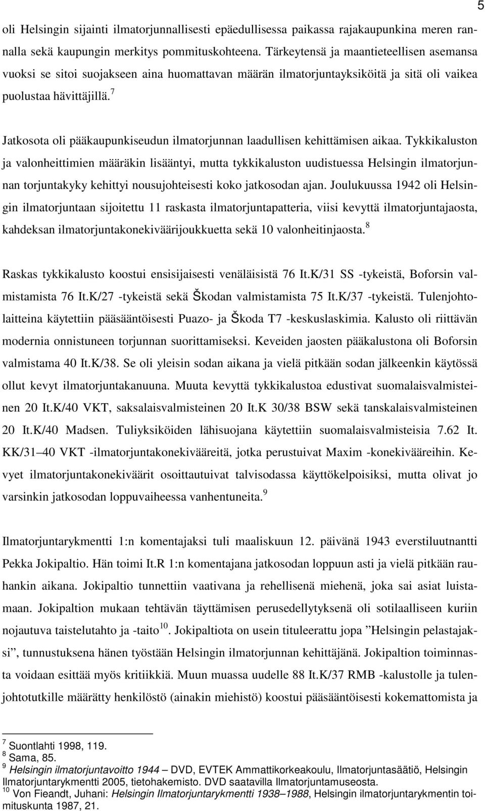 7 Jatkosota oli pääkaupunkiseudun ilmatorjunnan laadullisen kehittämisen aikaa.