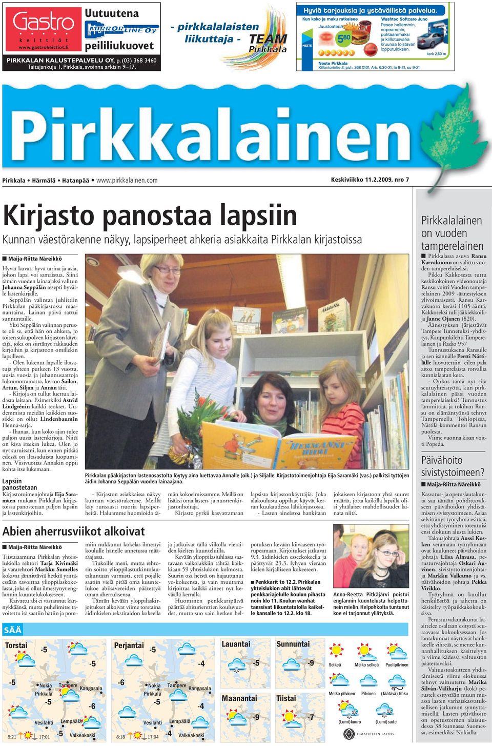 2009, nro 7 Kirjasto panostaa lapsiin Kunnan väestörakenne näkyy, lapsiperheet ahkeria asiakkaita Pirkkalan kirjastoissa Maija-Riitta Näreikkö Hyvät kuvat, hyvä tarina ja asia, johon lapsi voi