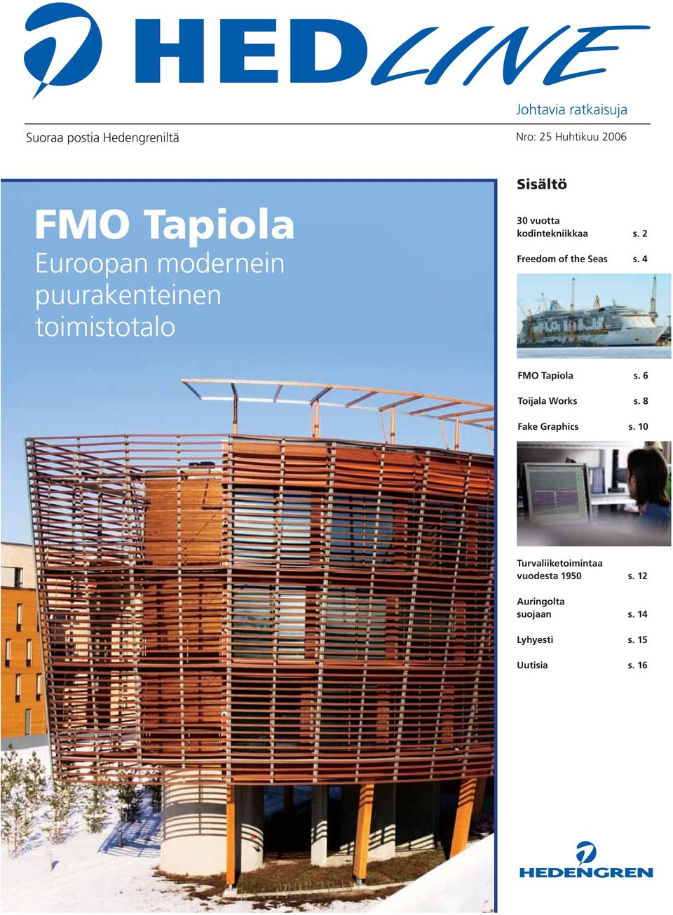 4 puurakenteinen toimistotalo FMO Tapiola s. 6 Toijala Works s. 8 Fake Graphics s.