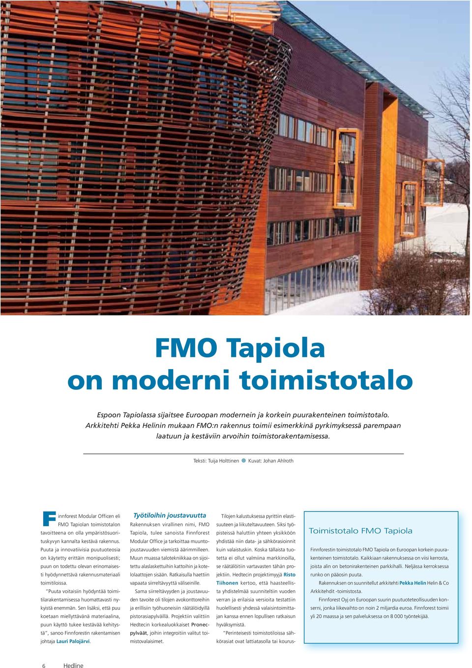 Teksti: Tuija Holttinen Kuvat: Johan Ahlroth Finnforest Modular Officen eli FMO Tapiolan toimistotalon tavoitteena on olla ympäristösuori- Työtiloihin joustavuutta Rakennuksen virallinen nimi, FMO