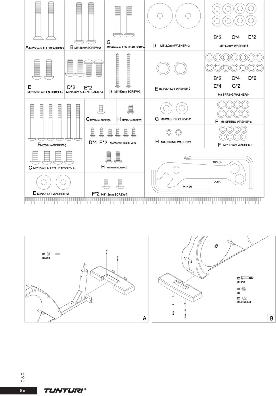 T WASHER* 2 E*4 G*2 M8 SPRING WASHER* 14 C M5*1mm SCREW(1) H M6*1mm SCREW(1) G M8 WASHER CURVE* 2 F M5 SPRING WASHER* 8 F M5*52mm SCREW* 6 D*4 E*2