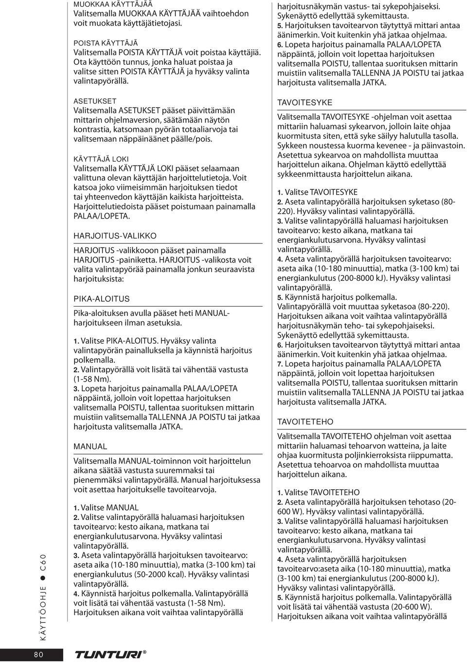 Harjoituksen tavoitearvon täytyttyä mittari antaa äänimerkin. Voit kuitenkin yhä jatkaa ohjelmaa. 6.