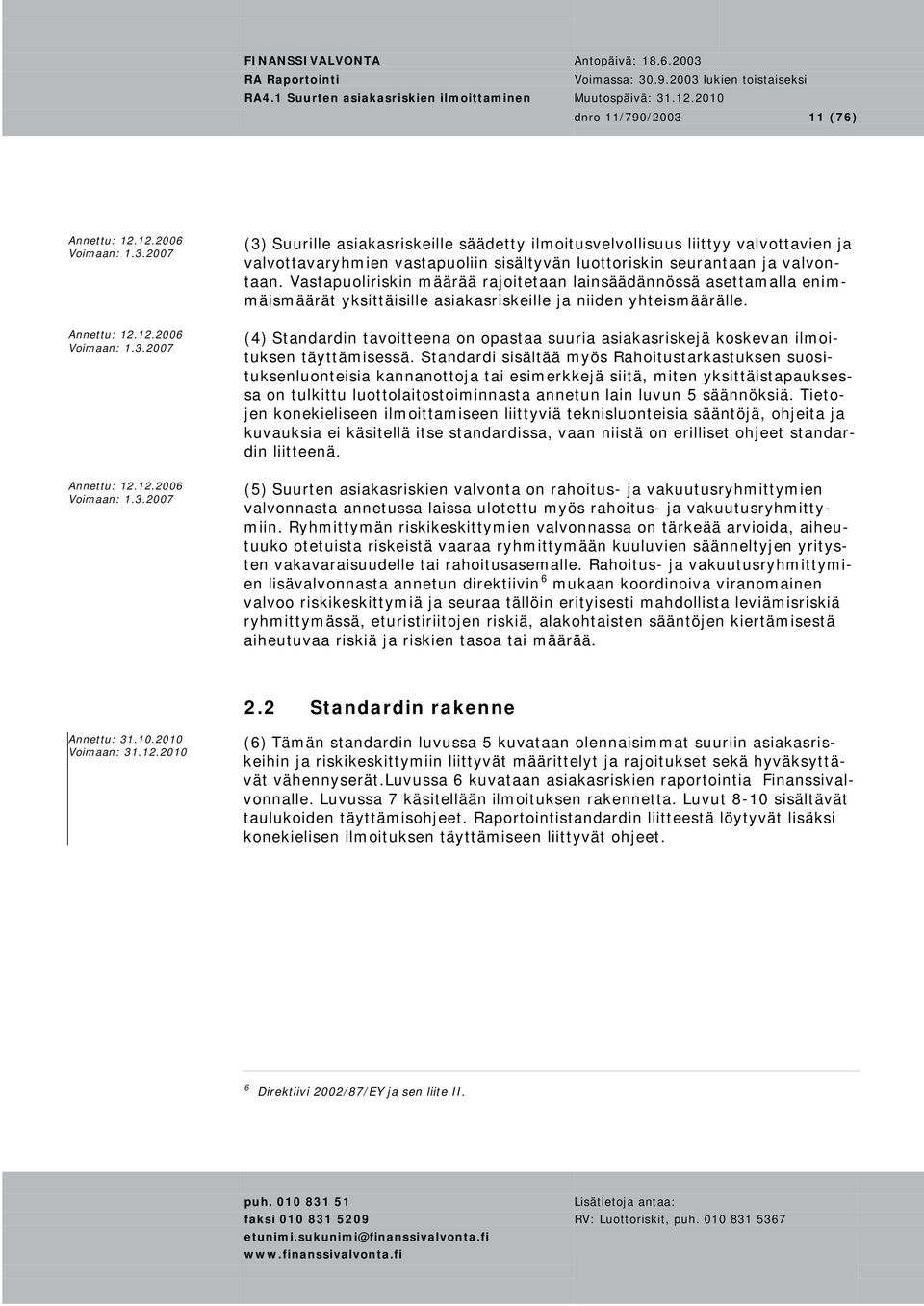 (4) Standardin tavoitteena on opastaa suuria asiakasriskejä koskevan ilmoituksen täyttämisessä.