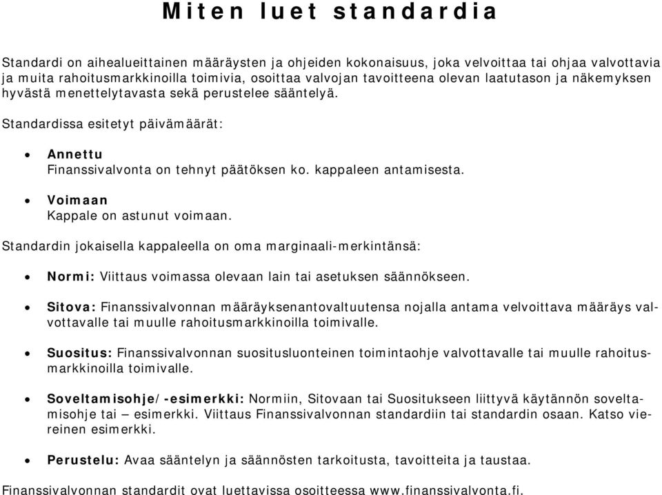 Voimaan Kappale on astunut voimaan. Standardin jokaisella kappaleella on oma marginaali-merkintänsä: Normi: Viittaus voimassa olevaan lain tai asetuksen säännökseen.