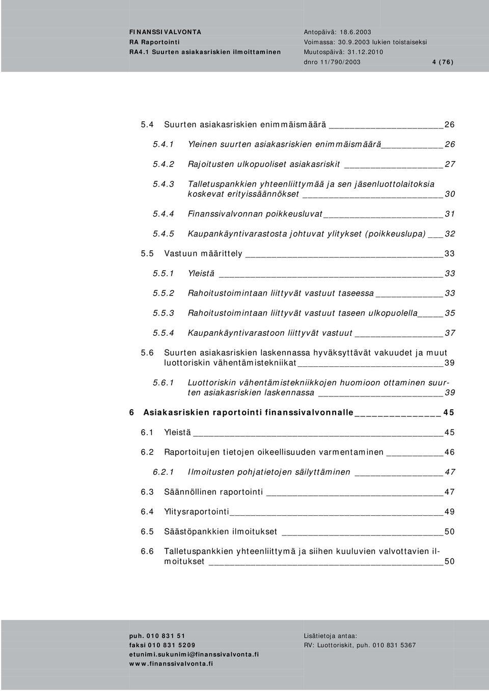 5.3 Rahoitustoimintaan liittyvät vastuut taseen ulkopuolella 35 5.5.4 Kaupankäyntivarastoon liittyvät vastuut 37 5.