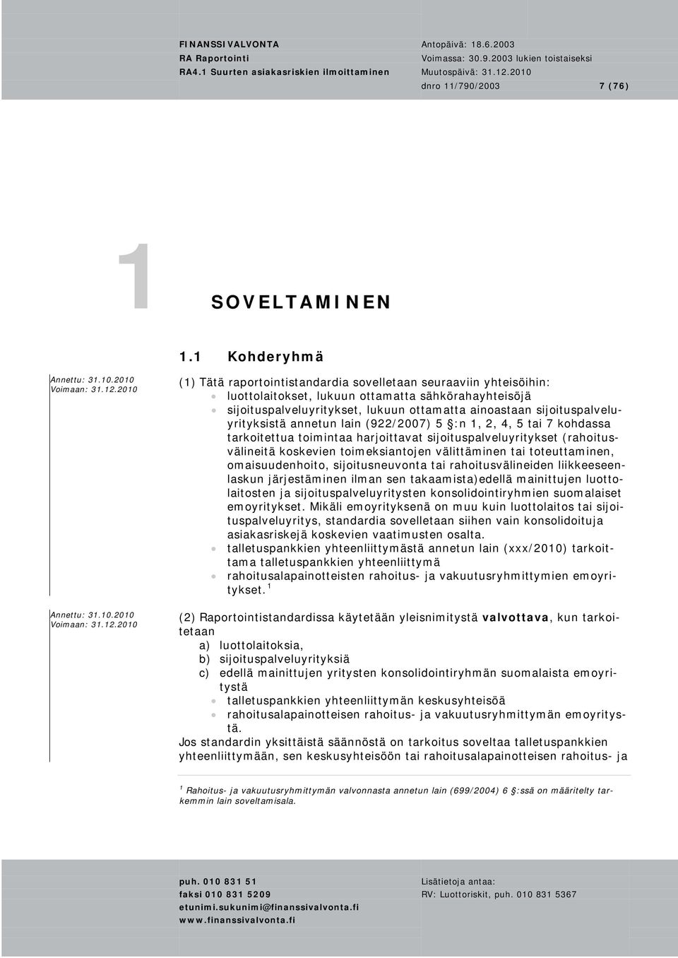 sijoituspalveluyrityksistä annetun lain (922/2007) 5 :n 1, 2, 4, 5 tai 7 kohdassa tarkoitettua toimintaa harjoittavat sijoituspalveluyritykset (rahoitusvälineitä koskevien toimeksiantojen