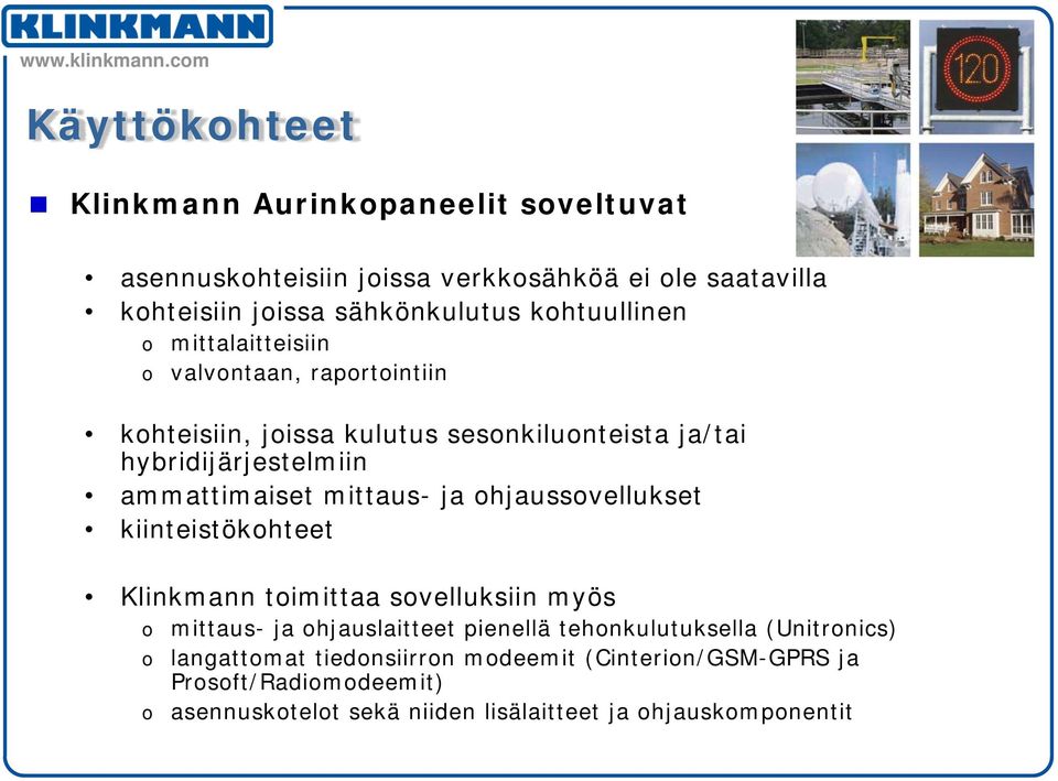 mittaus- ja ohjaussovellukset kiinteistökohteet Klinkmann toimittaa sovelluksiin myös o o o mittaus- ja ohjauslaitteet pienellä tehonkulutuksella