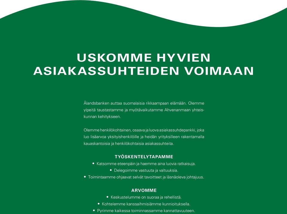 Olemme henkilökohtainen, osaava ja luova asiakassuhdepankki, joka luo lisäarvoa yksityishenkilöille ja heidän yrityksilleen rakentamalla kauaskantoisia ja