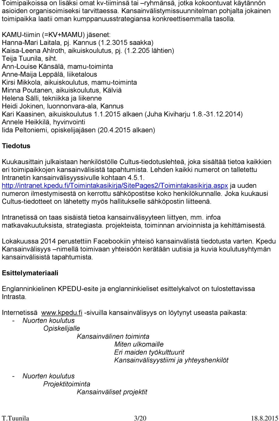 3015 saakka) Kaisa-Leena Ahlroth, aikuiskoulutus, pj. (1.2.205 lähtien) Teija Tuunila, siht.