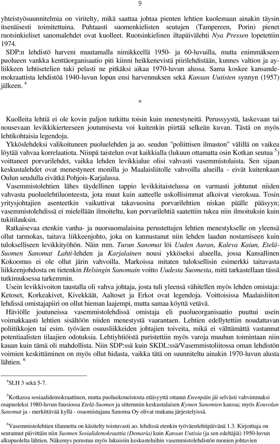 SDP:n lehdistö harveni muutamalla nimikkeellä 1950- ja 60-luvuilla, mutta enimmäkseen puolueen vankka kenttäorganisaatio piti kiinni heikkenevistä piirilehdistään, kunnes valtion ja ayliikkeen