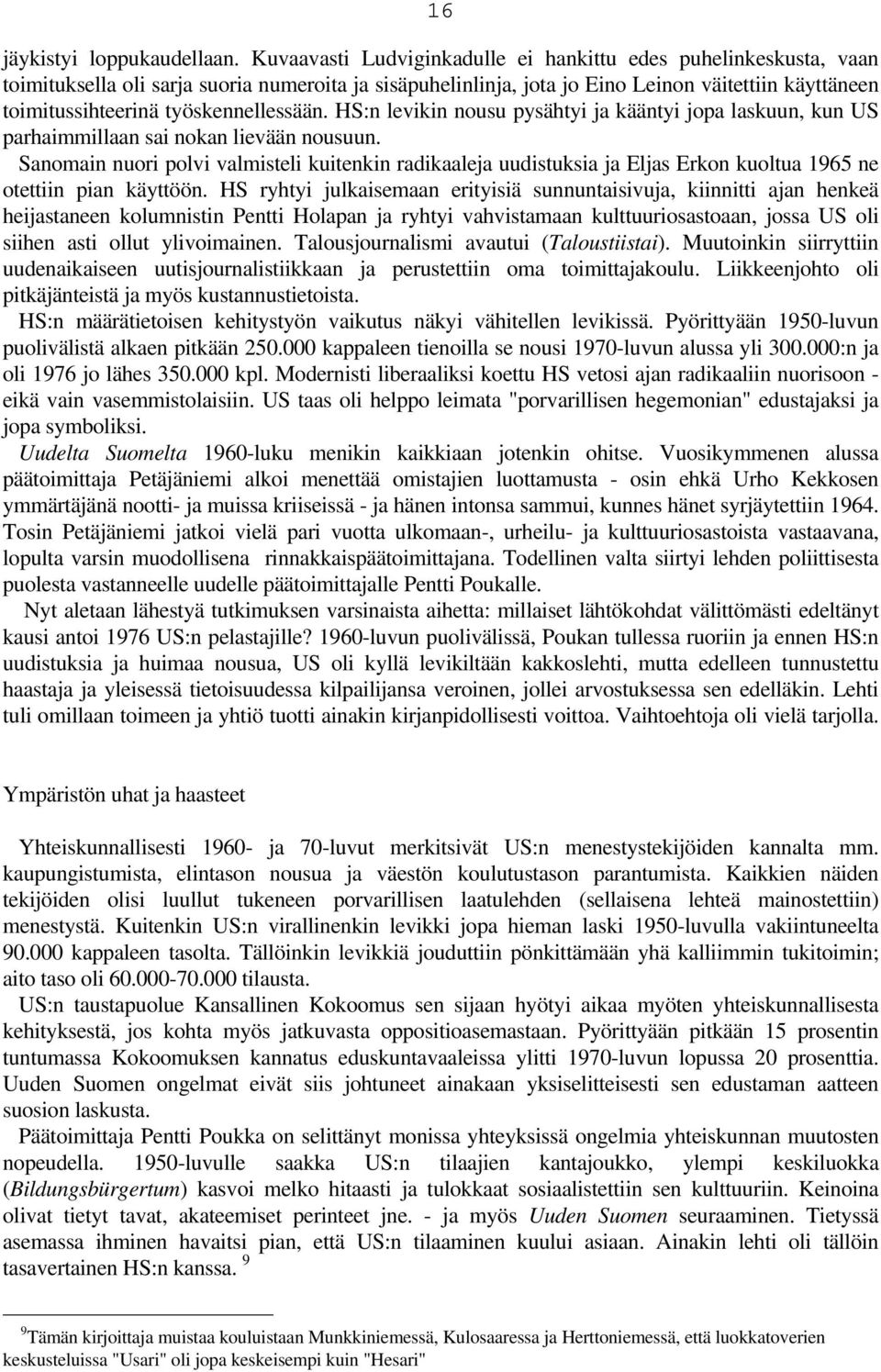 työskennellessään. HS:n levikin nousu pysähtyi ja kääntyi jopa laskuun, kun US parhaimmillaan sai nokan lievään nousuun.