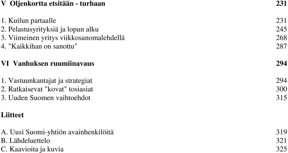 "Kaikkihan on sanottu" 287 VI Vanhuksen ruumiinavaus 294 1. Vastuunkantajat ja strategiat 294 2.