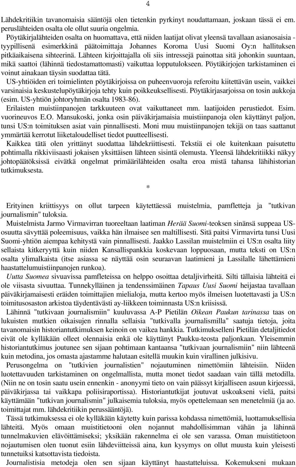 pitkäaikaisena sihteerinä. Lähteen kirjoittajalla oli siis intressejä painottaa sitä johonkin suuntaan, mikä saattoi (lähinnä tiedostamattomasti) vaikuttaa lopputulokseen.