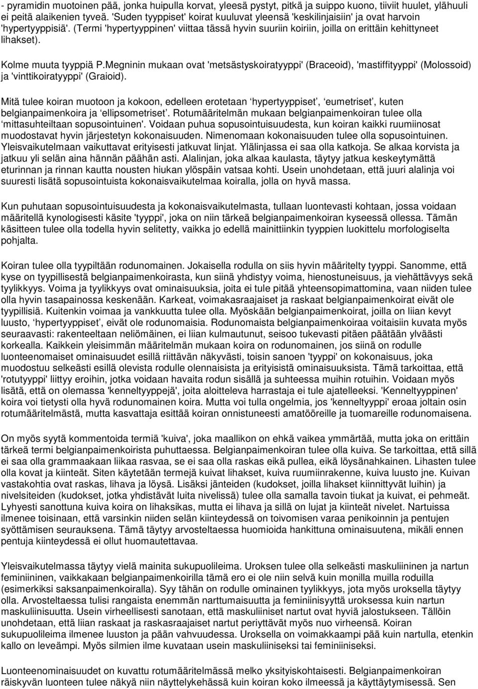 Kolme muuta tyyppiä P.Megninin mukaan ovat 'metsästyskoiratyyppi' (Braceoid), 'mastiffityyppi' (Molossoid) ja 'vinttikoiratyyppi' (Graioid).