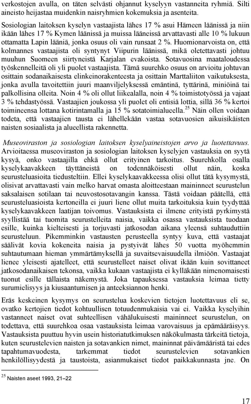 oli vain runsaat 2 %. Huomionarvoista on, että kolmannes vastaajista oli syntynyt Viipurin läänissä, mikä oletettavasti johtuu muuhun Suomeen siirtyneistä Karjalan evakoista.