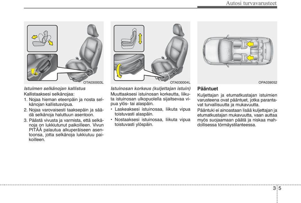 Vivun PITÄÄ palautua alkuperäiseen asentoonsa, jotta selkänoja lukkiutuu paikoilleen.