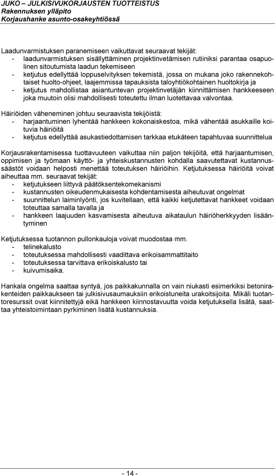 projektinvetäjän kiinnittämisen hankkeeseen joka muutoin olisi mahdollisesti toteutettu ilman luotettavaa valvontaa.