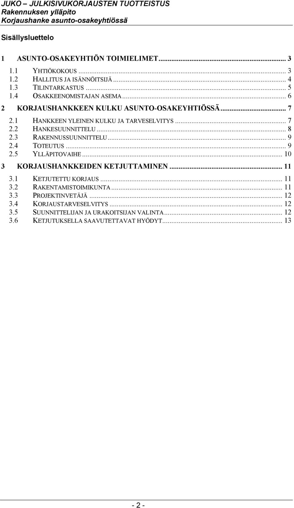 .. 8 2.3 RAKENNUSSUUNNITTELU... 9 2.4 TOTEUTUS... 9 2.5 YLLÄPITOVAIHE... 10 3 KORJAUSHANKKEIDEN KETJUTTAMINEN... 11 3.1 KETJUTETTU KORJAUS... 11 3.2 RAKENTAMISTOIMIKUNTA.