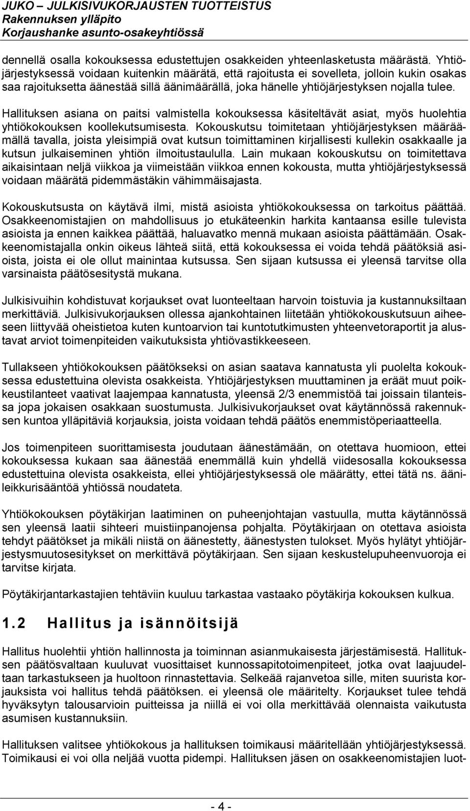 Hallituksen asiana on paitsi valmistella kokouksessa käsiteltävät asiat, myös huolehtia yhtiökokouksen koollekutsumisesta.
