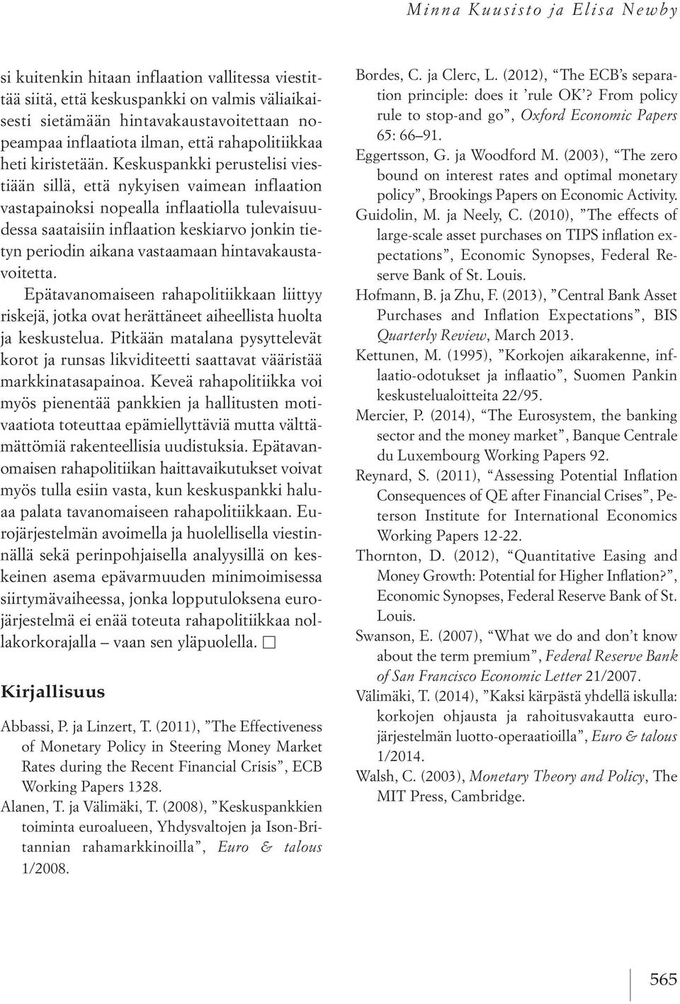 Keskuspankki perustelisi viestiään sillä, että nykyisen vaimean inflaation vastapainoksi nopealla inflaatiolla tulevaisuudessa saataisiin inflaation keskiarvo jonkin tietyn periodin aikana vastaamaan