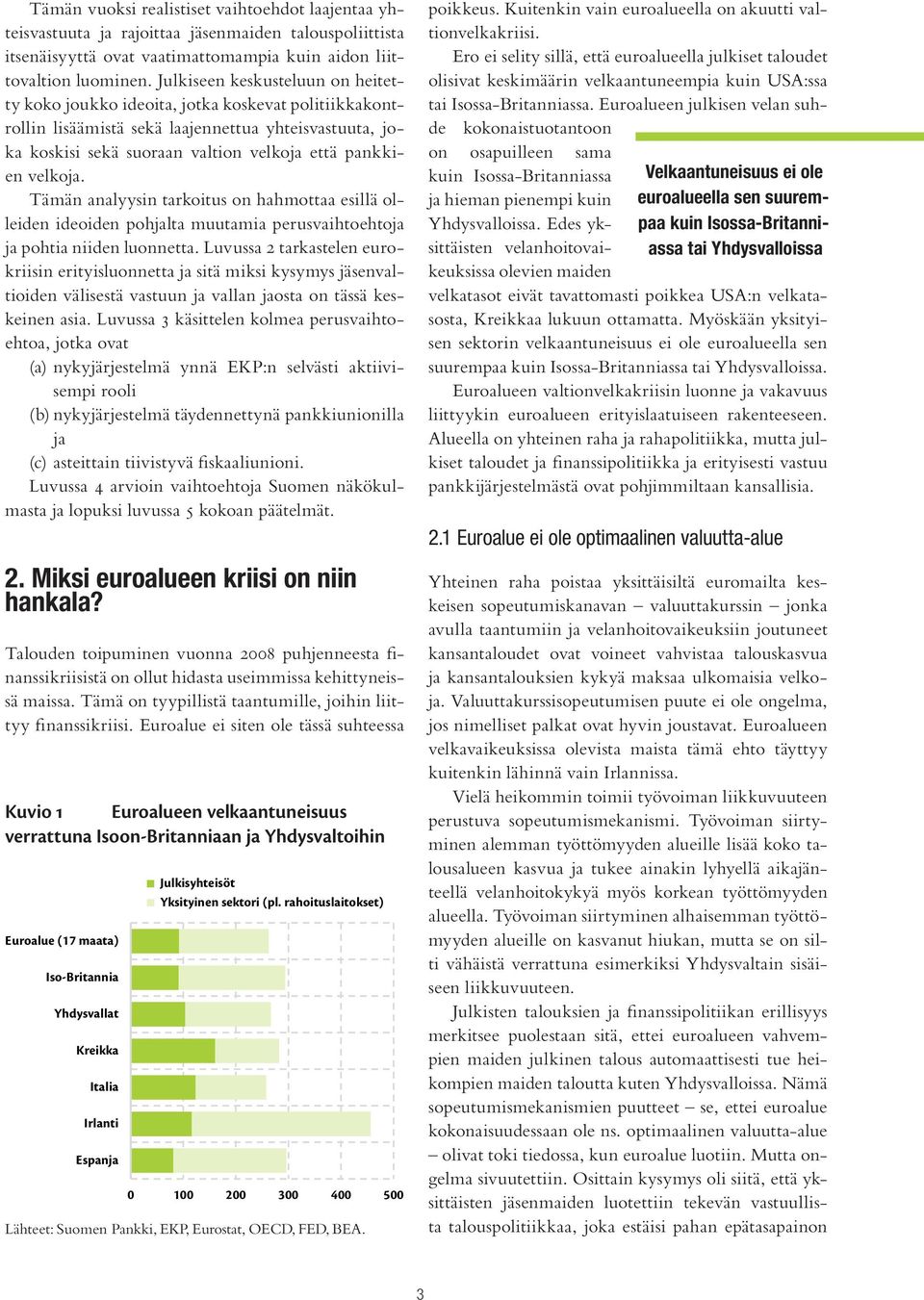 velkoja. Tämän analyysin tarkoitus on hahmottaa esillä olleiden ideoiden pohjalta muutamia perusvaihtoehtoja ja pohtia niiden luonnetta.