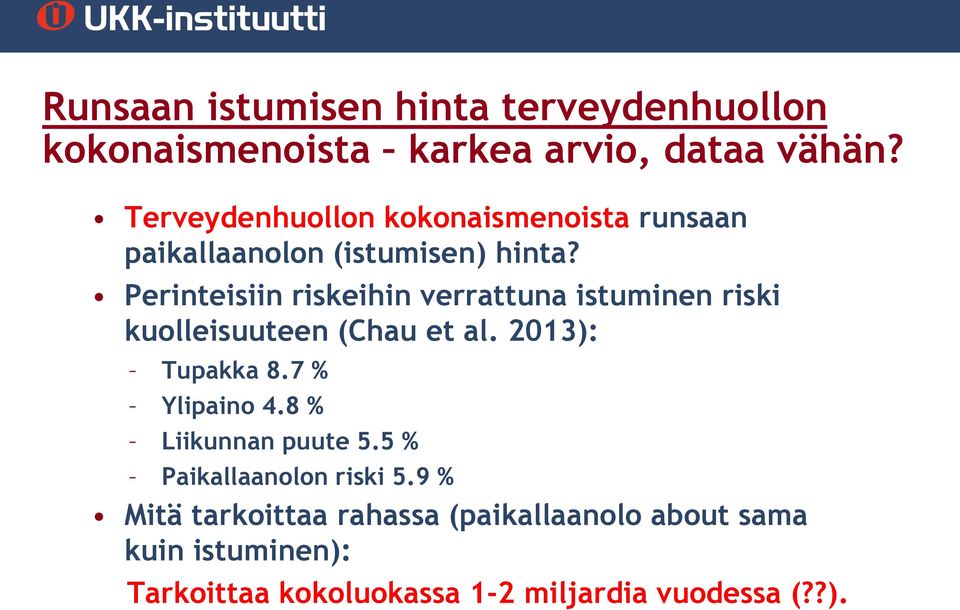 Perinteisiin riskeihin verrattuna istuminen riski kuolleisuuteen (Chau et al. 2013): Tupakka 8.7 % Ylipaino 4.