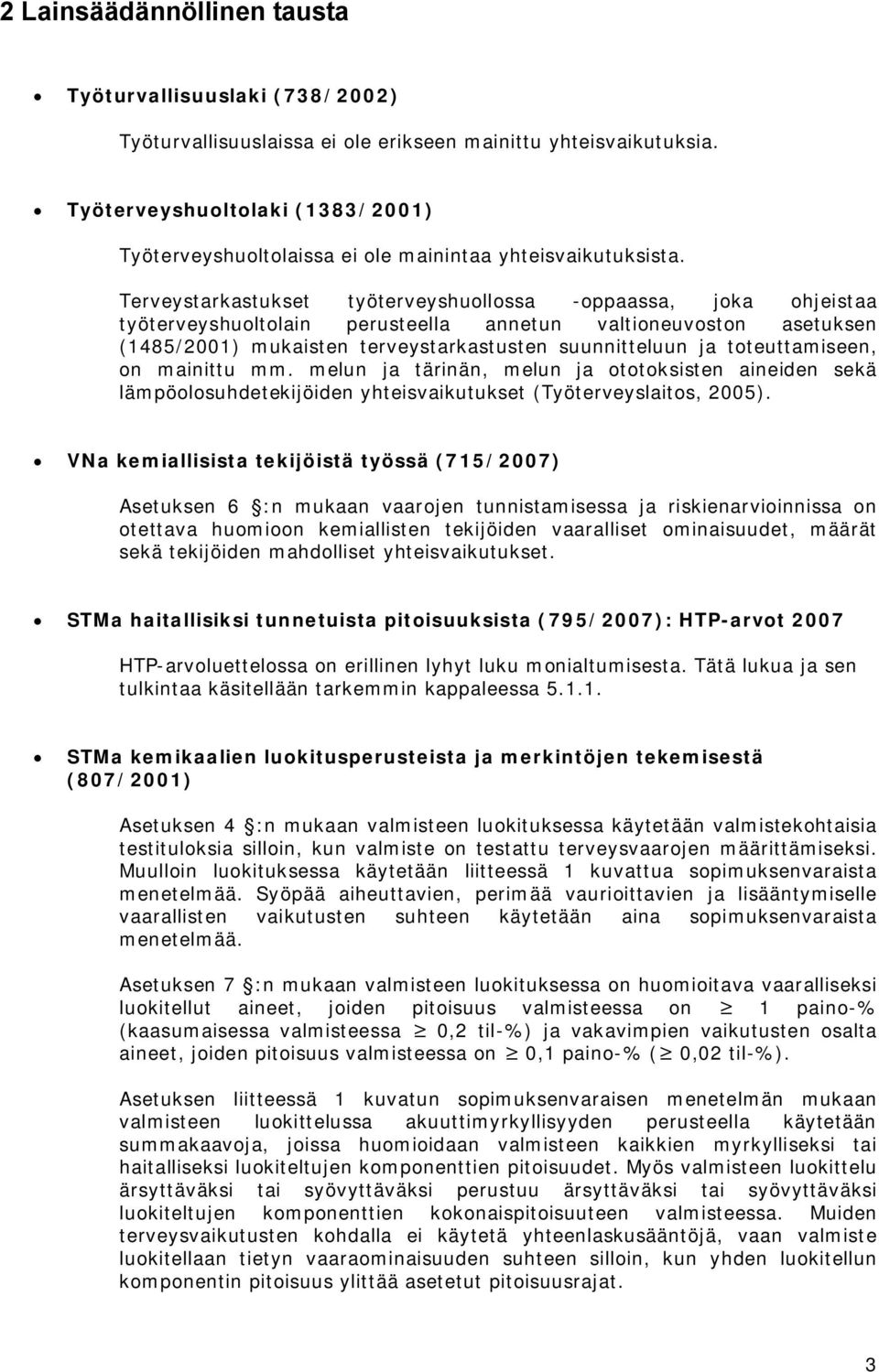 Terveystarkastukset työterveyshuollossa oppaassa, joka ohjeistaa työterveyshuoltolain perusteella annetun valtioneuvoston asetuksen (1485/2001) mukaisten terveystarkastusten suunnitteluun ja