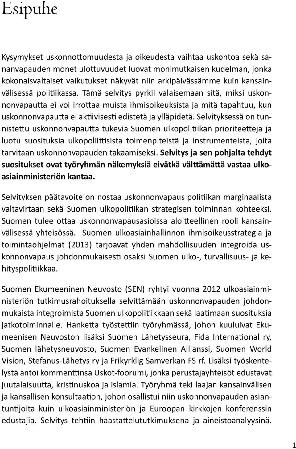 Tämä selvitys pyrkii valaisemaan sitä, miksi uskonnonvapautta ei voi irrottaa muista ihmisoikeuksista ja mitä tapahtuu, kun uskonnonvapautta ei aktiivisesti edistetä ja ylläpidetä.