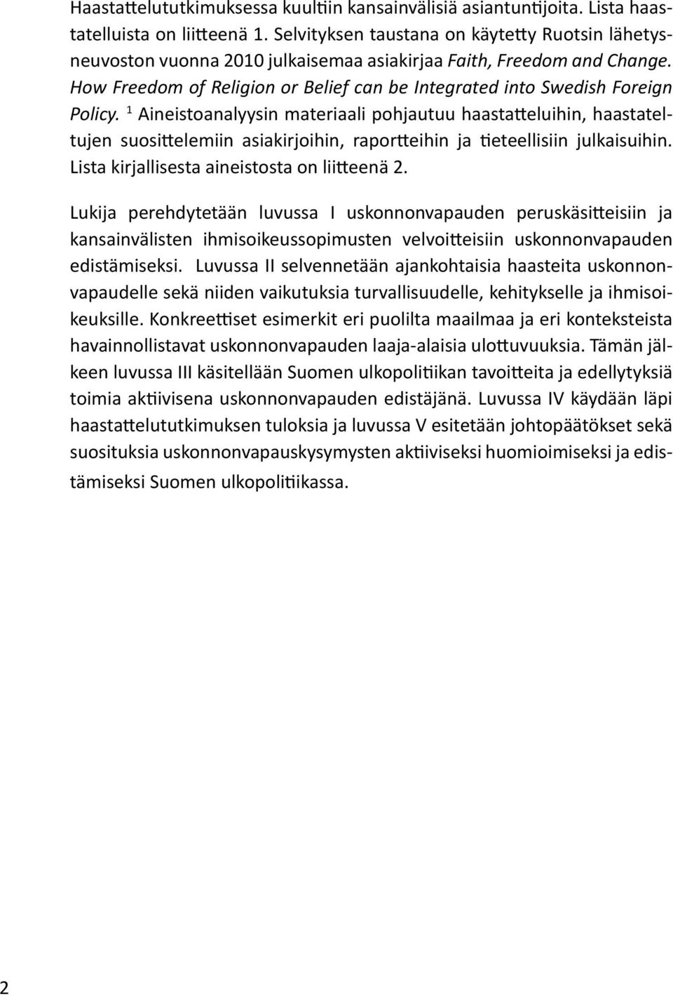 1 Aineistoanalyysin materiaali pohjautuu haastatteluihin, haastateltujen suosittelemiin asiakirjoihin, raportteihin ja tieteellisiin julkaisuihin. Lista kirjallisesta aineistosta on liitteenä 2.