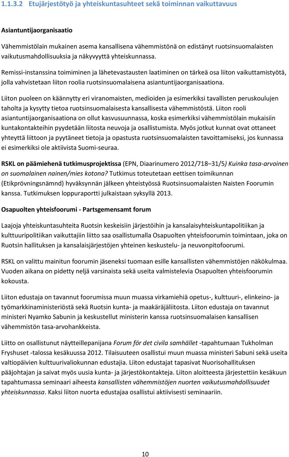 vaikutusmahdollisuuksia ja näkyvyyttä yhteiskunnassa.