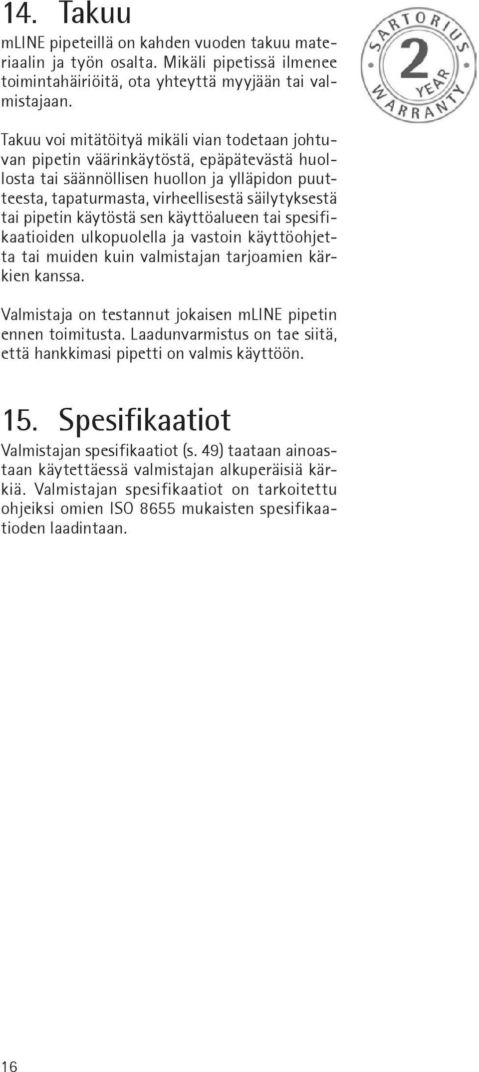 pipetin käytöstä sen käyttöalueen tai spesifikaatioiden ulkopuolella ja vastoin käyttöohjetta tai muiden kuin valmistajan tarjoamien kärkien kanssa.