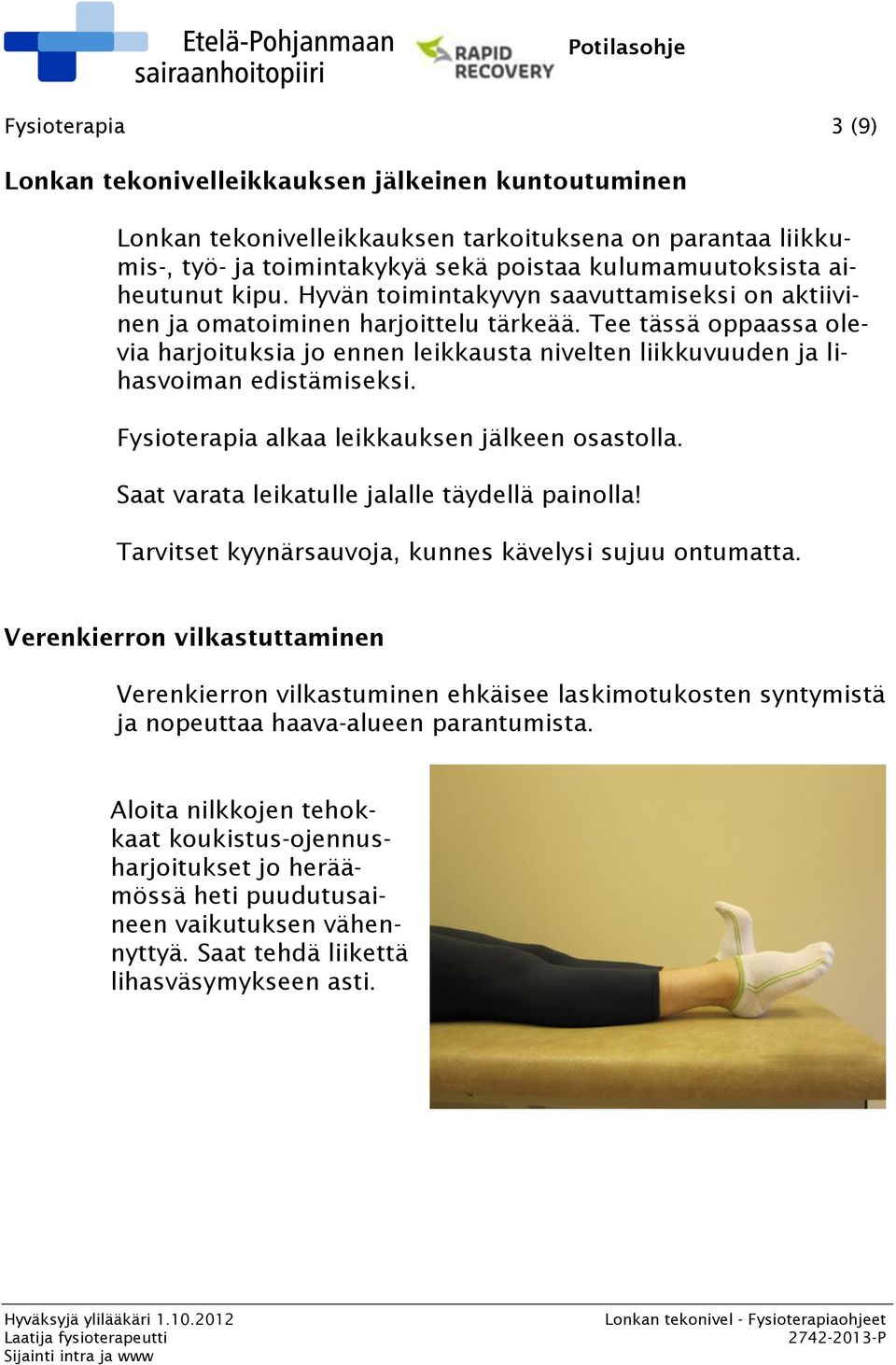 Tee tässä oppaassa olevia harjoituksia jo ennen leikkausta nivelten liikkuvuuden ja lihasvoiman edistämiseksi. Fysioterapia alkaa leikkauksen jälkeen osastolla.
