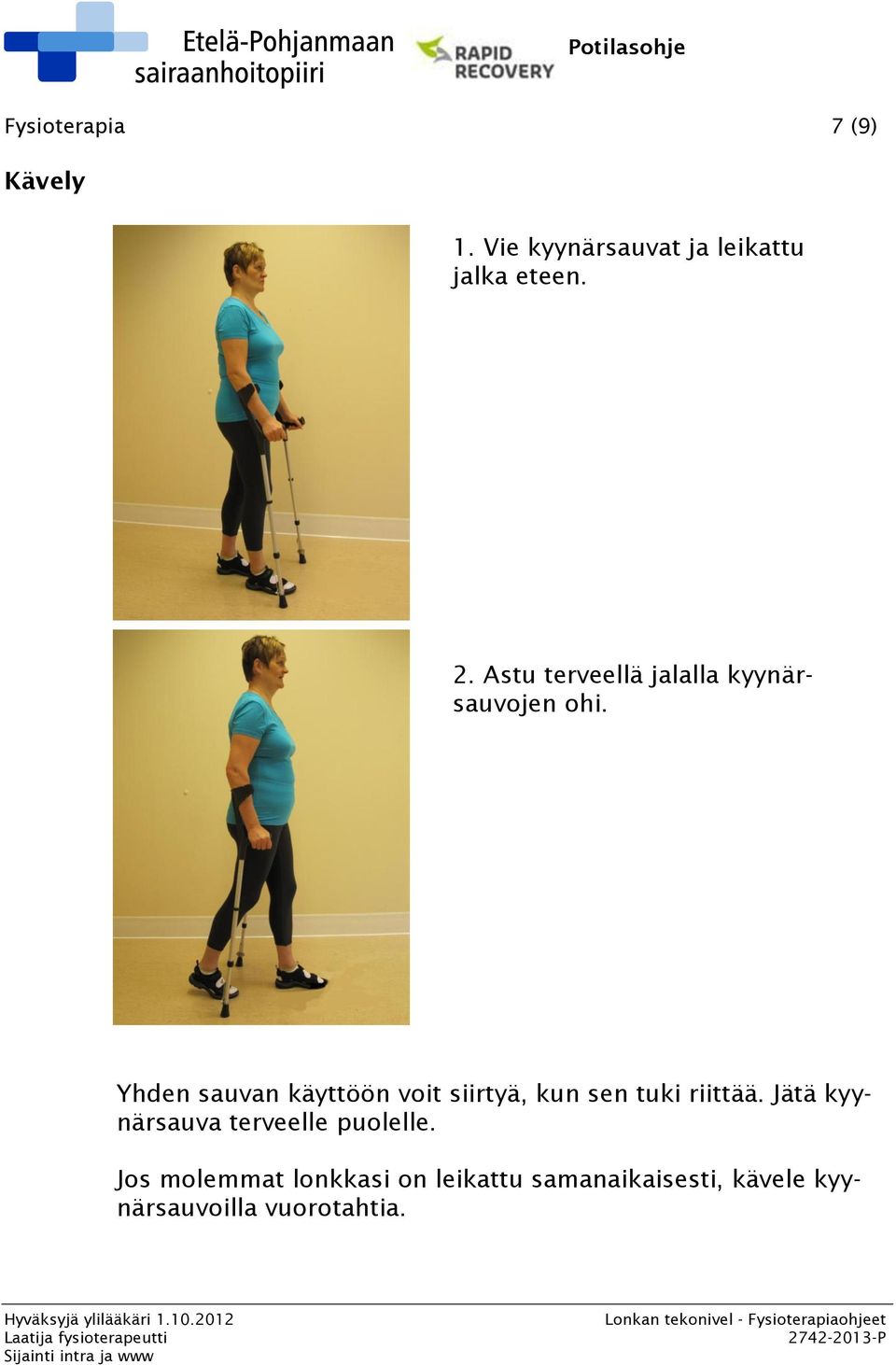 Yhden sauvan käyttöön voit siirtyä, kun sen tuki riittää.