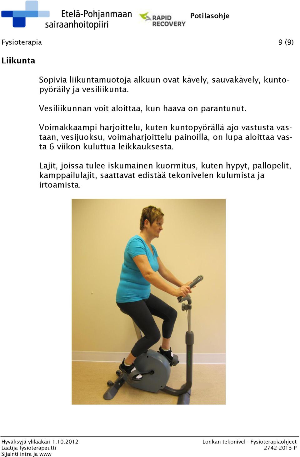 Voimakkaampi harjoittelu, kuten kuntopyörällä ajo vastusta vastaan, vesijuoksu, voimaharjoittelu painoilla, on lupa