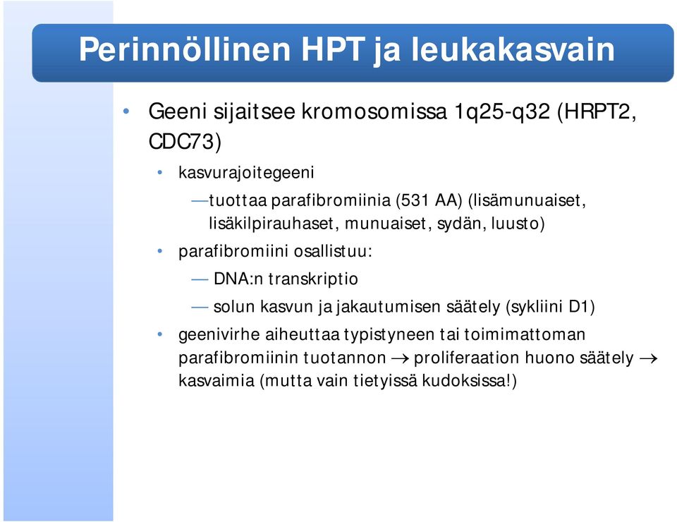 osallistuu: DNA:n transkriptio solun kasvun ja jakautumisen säätely (sykliini D1) geenivirhe aiheuttaa