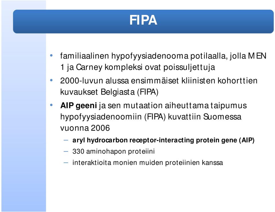 mutaation aiheuttama taipumus hypofyysiadenoomiin (FIPA) kuvattiin Suomessa vuonna 2006 aryl