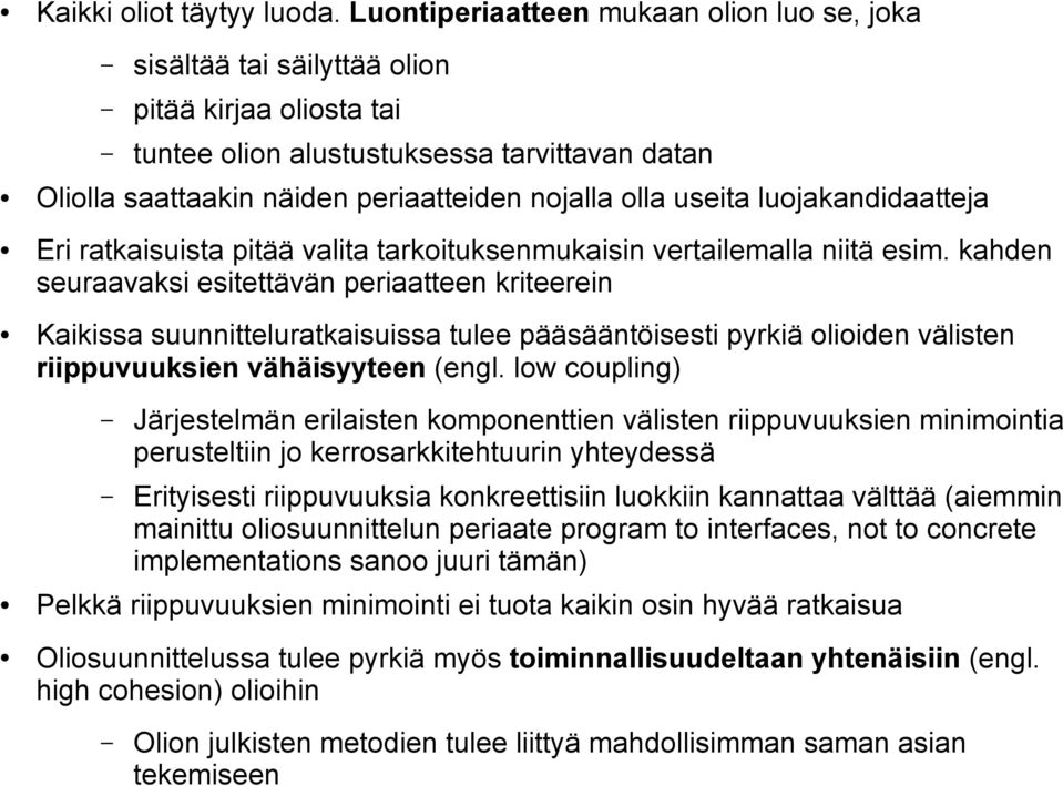 useita luojakandidaatteja Eri ratkaisuista pitää valita tarkoituksenmukaisin vertailemalla niitä esim.