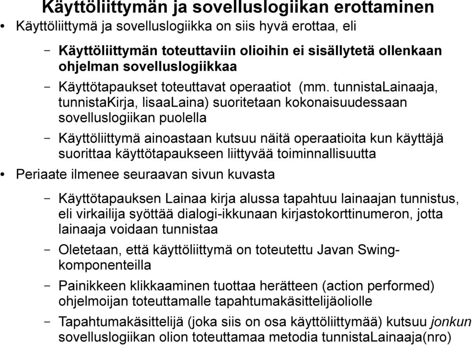 tunnistalainaaja, tunnistakirja, lisaalaina) suoritetaan kokonaisuudessaan sovelluslogiikan puolella Käyttöliittymä ainoastaan kutsuu näitä operaatioita kun käyttäjä suorittaa käyttötapaukseen