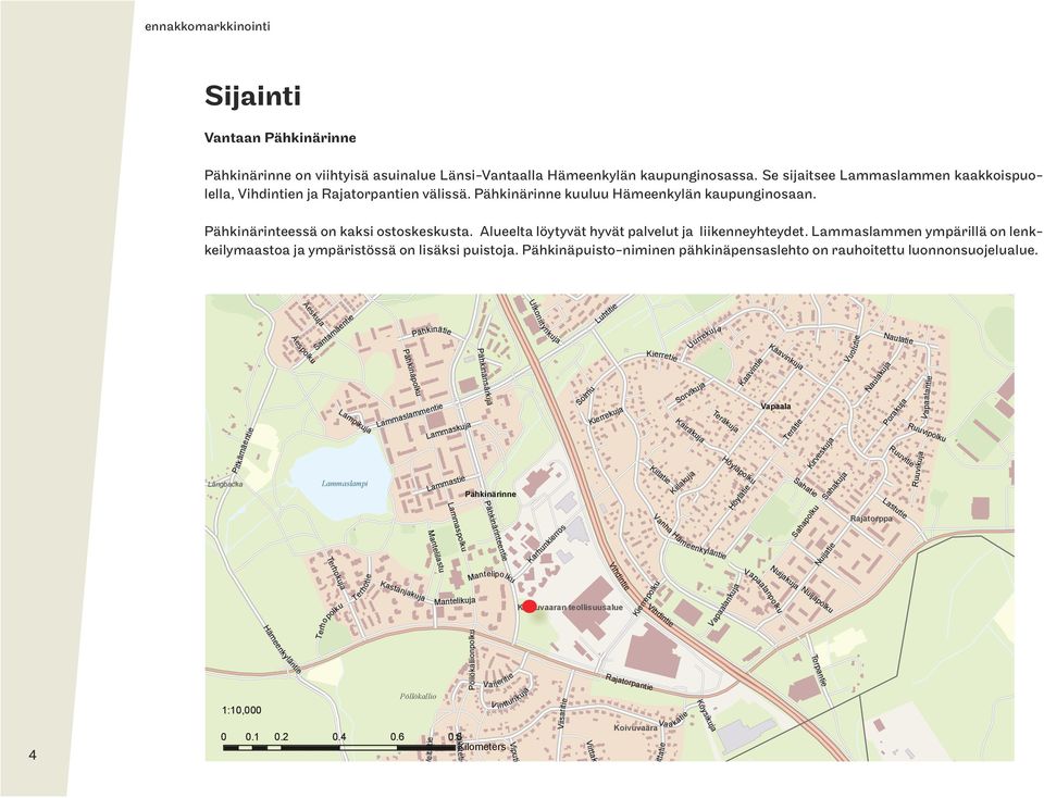 Alueelta löytyvät hyvät palvelut ja liikenneyhteydet. ammaslammen ympärillä on lenkkeilymaastoa ja ympäristössä on lisäksi puistoja.