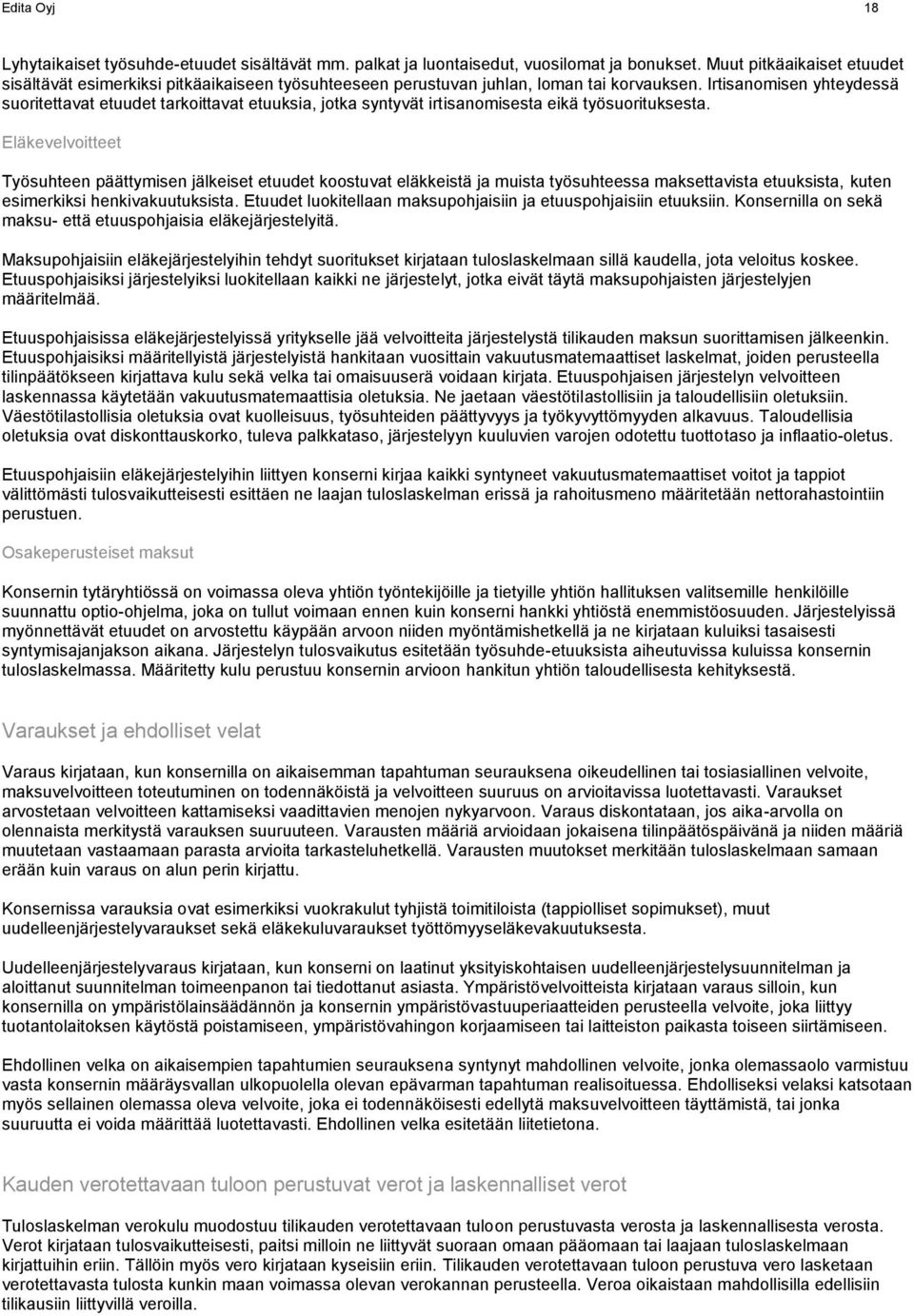 Irtisanomisen yhteydessä suoritettavat etuudet tarkoittavat etuuksia, jotka syntyvät irtisanomisesta eikä työsuorituksesta.