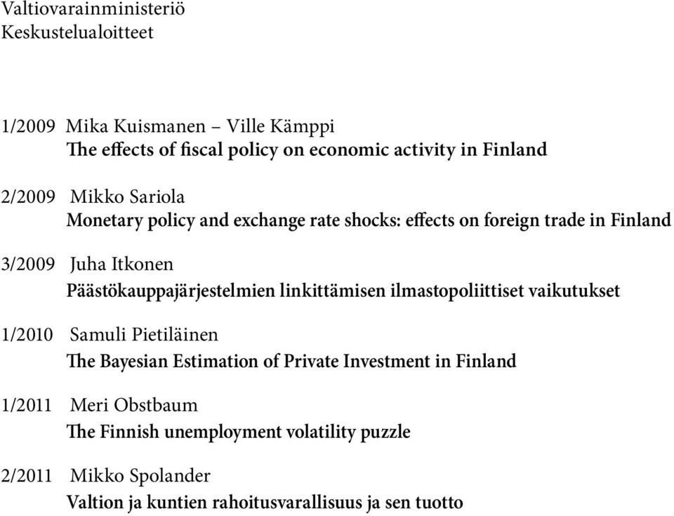 Päästökauppajärjestelmien linkittämisen ilmastopoliittiset vaikutukset 1/2010 Samuli Pietiläinen The Bayesian Estimation of Private