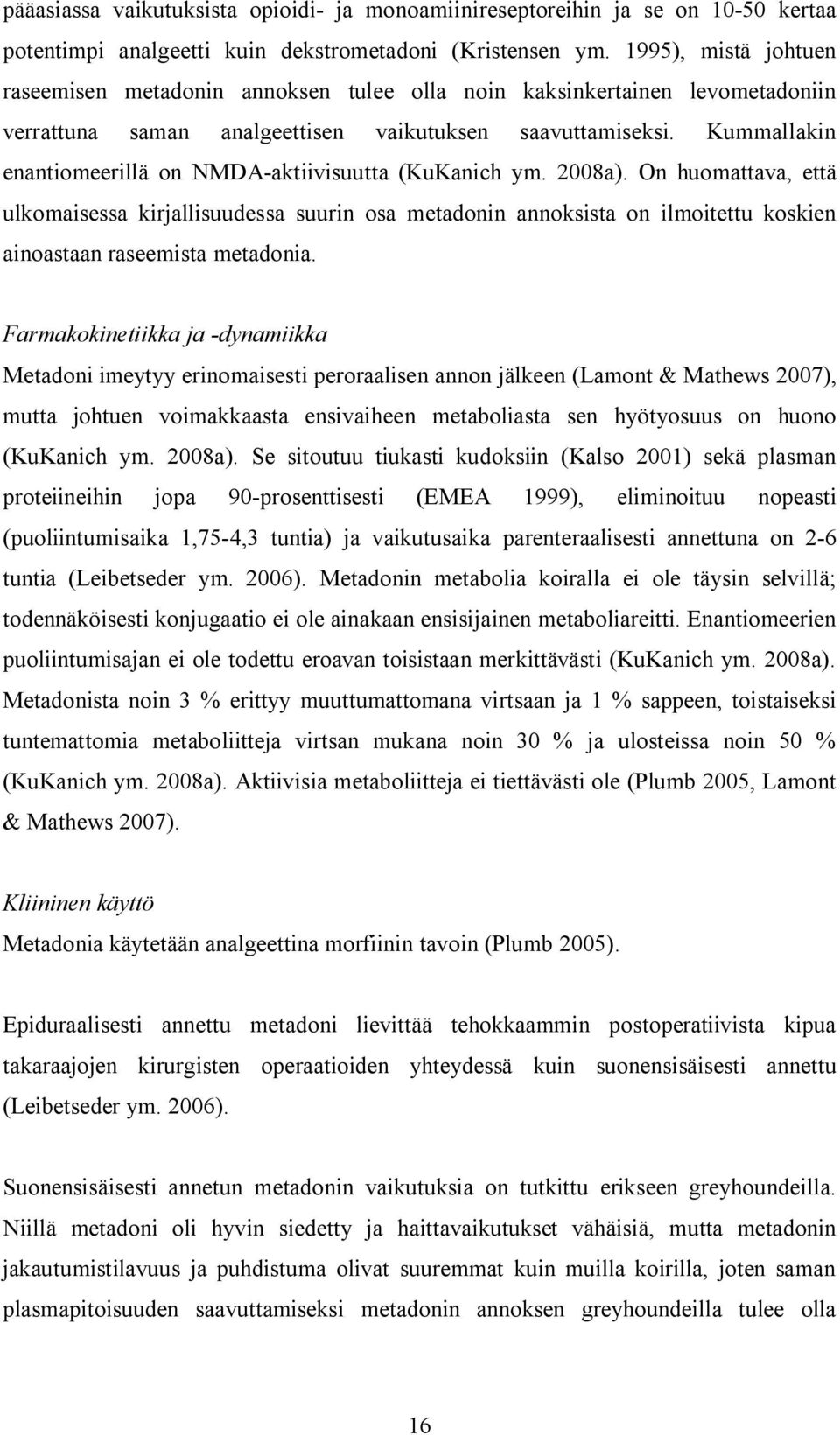 Kummallakin enantiomeerillä on NMDA-aktiivisuutta (KuKanich ym. 2008a).