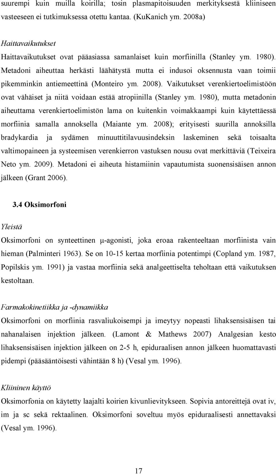 Metadoni aiheuttaa herkästi läähätystä mutta ei indusoi oksennusta vaan toimii pikemminkin antiemeettinä (Monteiro ym. 2008).