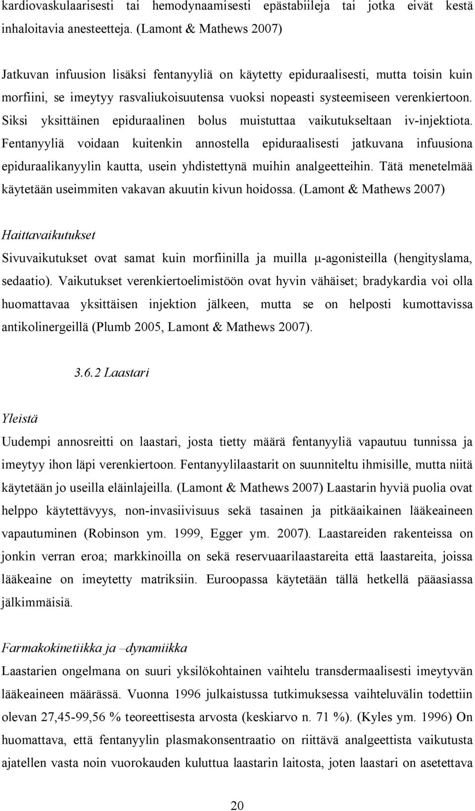 Siksi yksittäinen epiduraalinen bolus muistuttaa vaikutukseltaan iv-injektiota.