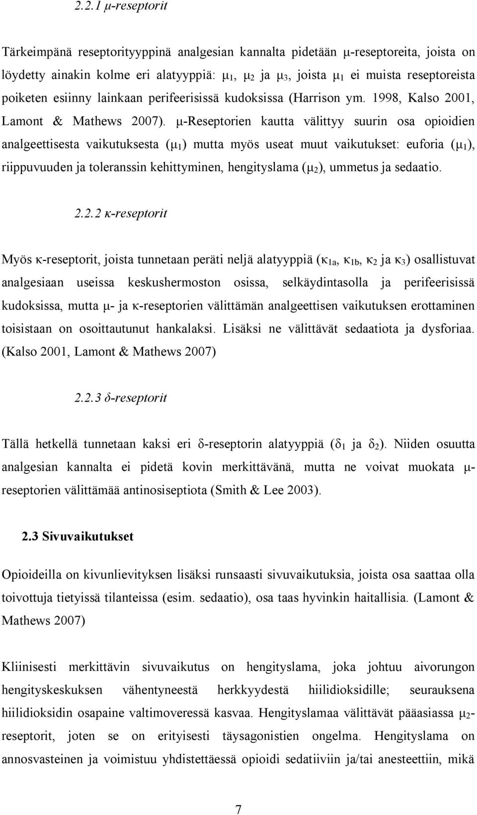 -Reseptorien kautta välittyy suurin osa opioidien analgeettisesta vaikutuksesta ( 1 ) mutta myös useat muut vaikutukset: euforia ( 1 ), riippuvuuden ja toleranssin kehittyminen, hengityslama ( 2 ),