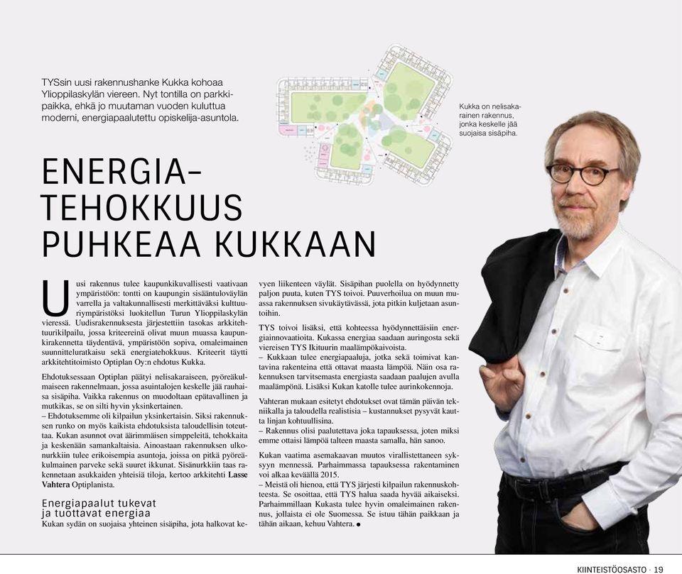 ENERGIA- TEHOKKUUS PUHKEAA KUKKAAN Uusi rakennus tulee kaupunkikuvallisesti vaativaan ympäristöön: tontti on kaupungin sisääntuloväylän varrella ja valtakunnallisesti merkittäväksi