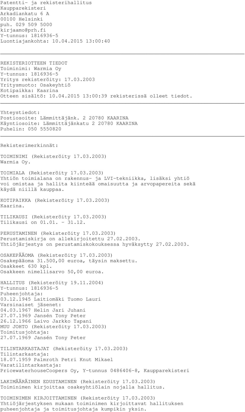 2015 13:00:39 rekisterissä olleet tiedot. Yhteystiedot: Postiosoite: Lämmittäjänk.