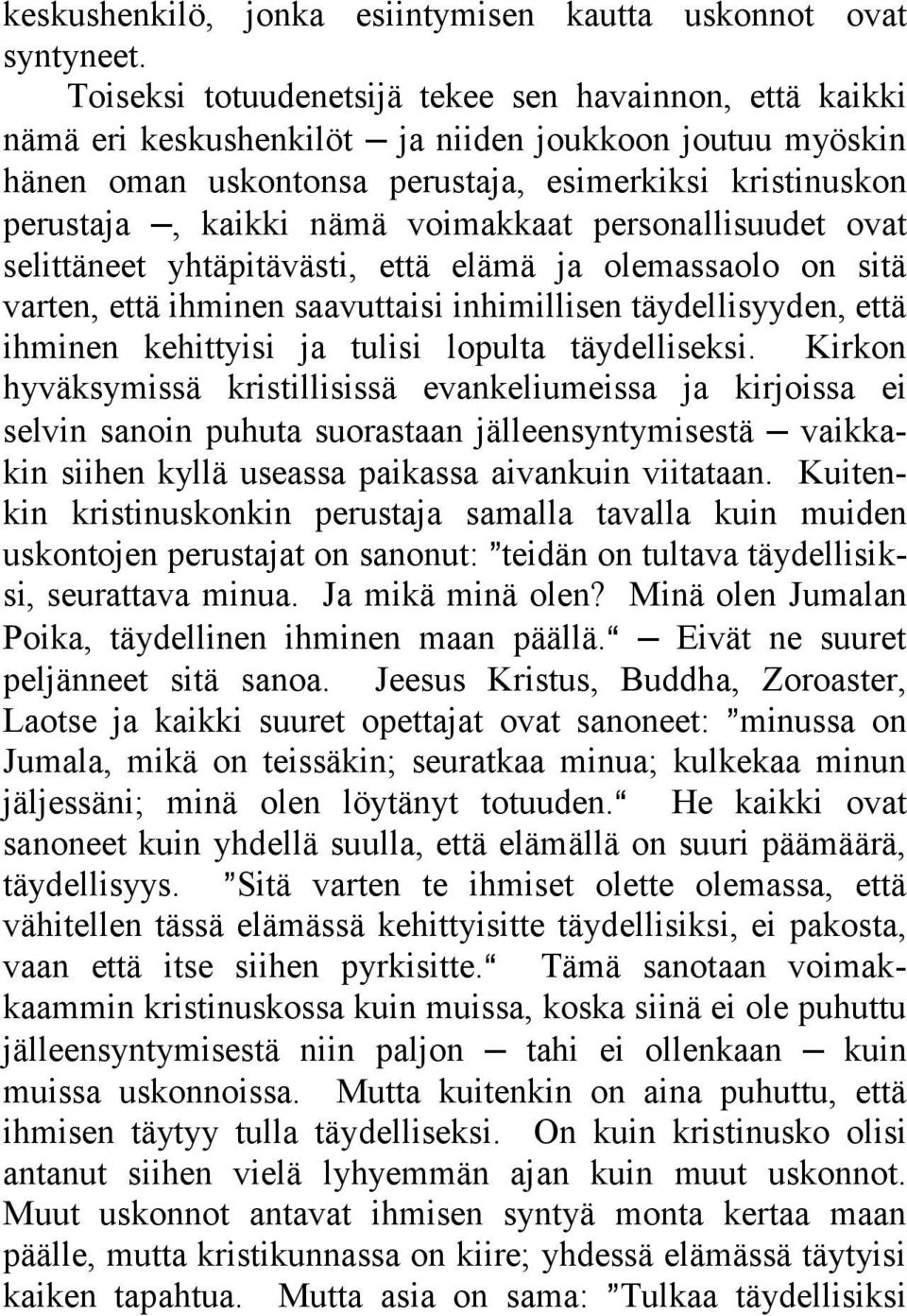 voimakkaat personallisuudet ovat selittäneet yhtäpitävästi, että elämä ja olemassaolo on sitä varten, että ihminen saavuttaisi inhimillisen täydellisyyden, että ihminen kehittyisi ja tulisi lopulta